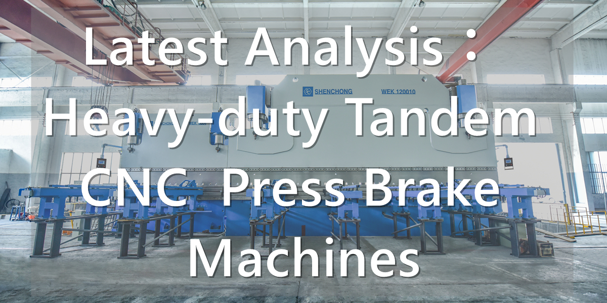 Analyse la plus récente : Presses-plieuses CNC tandem robustes