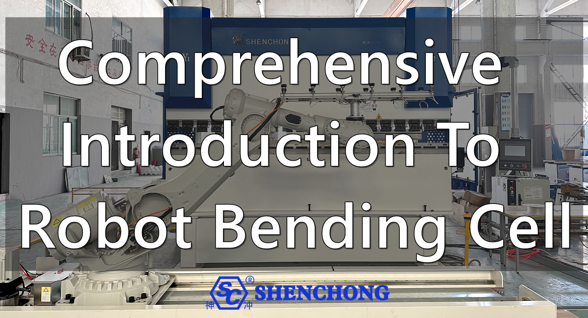 Comprehensive Introduction To Robot Bending Cell