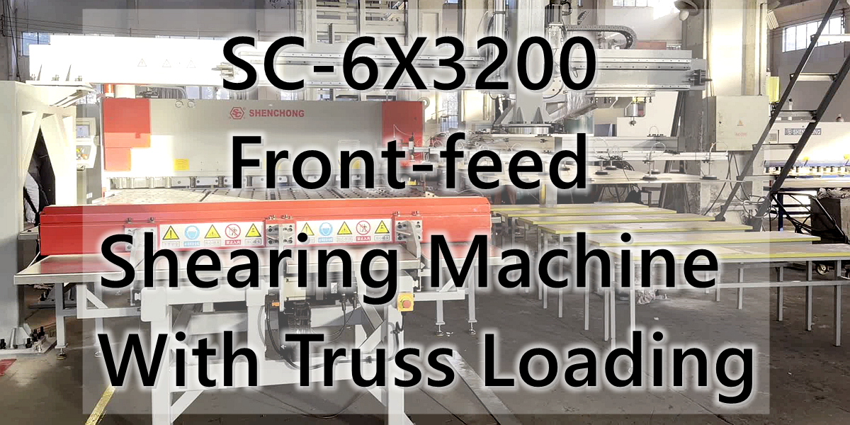 6X3200MM Front-feed Shearing Machine With Truss Loading System