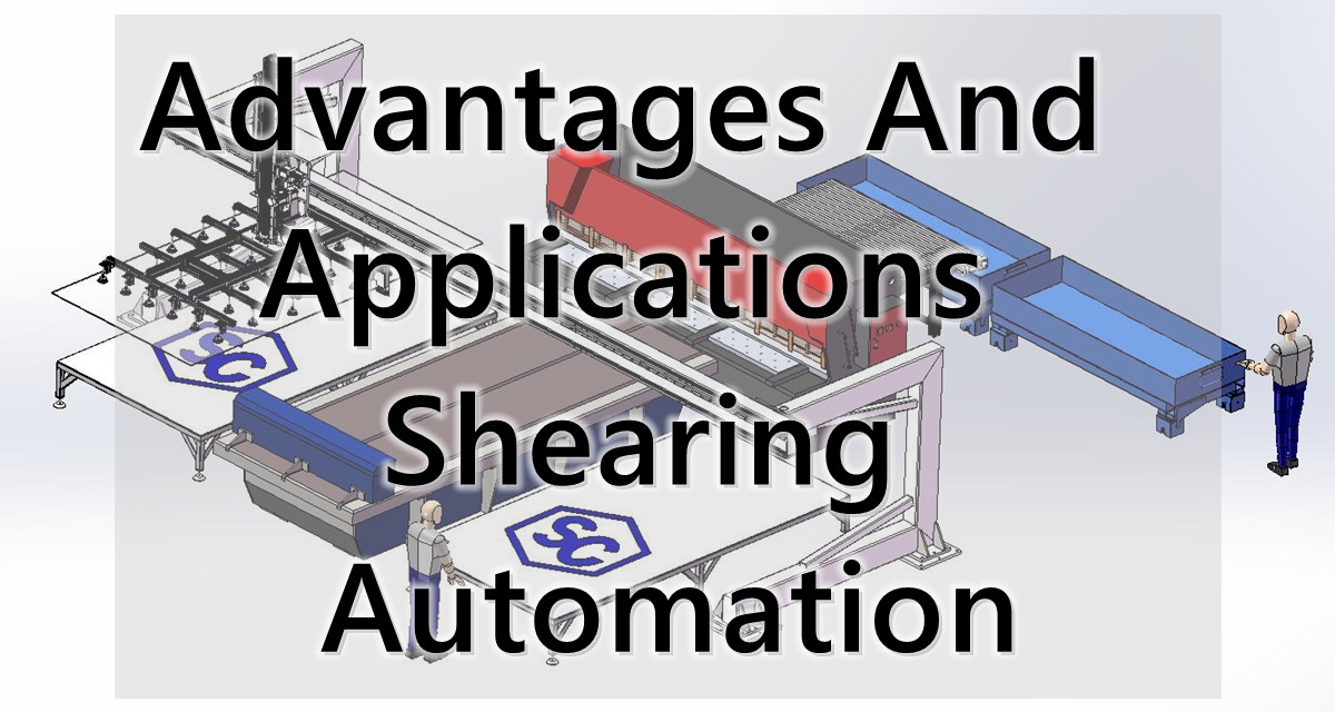 Advantages And Applications of Shearing Automation