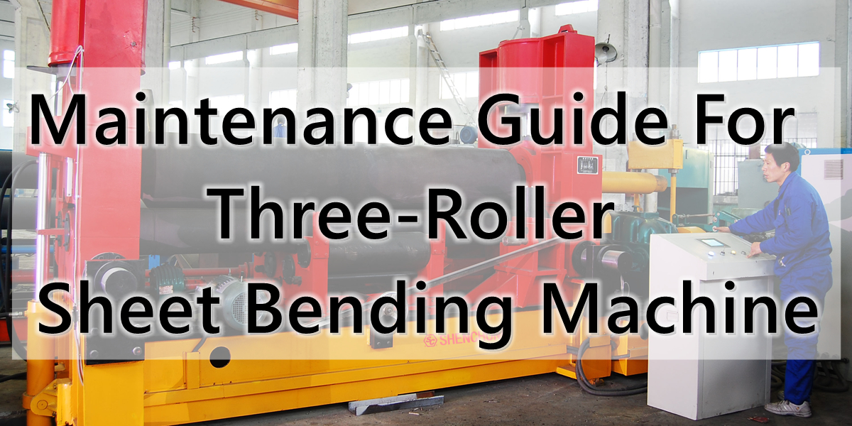 Maintenance Guide For Three-Roller Sheet Bending Machine